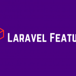 Top 10 Features of Laravel Framework