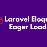 Laravel Eloquent Eager Loading, What is Database Eager Loading